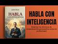Habla con inteligencia: Domina las técnicas de comunicación persuasiva como un profesional