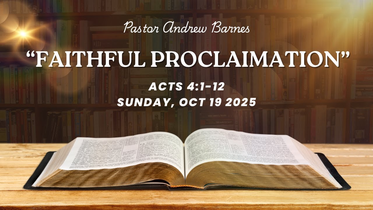 Living Hope BFC, Oct 19, 2025, " Faithful Proclamation" Acts 4:1-12. Pastor Andrew Barnes