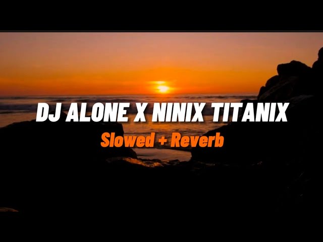 Dj Alone X Ninix Titanix - Slowed + Reverb 🎧 class=