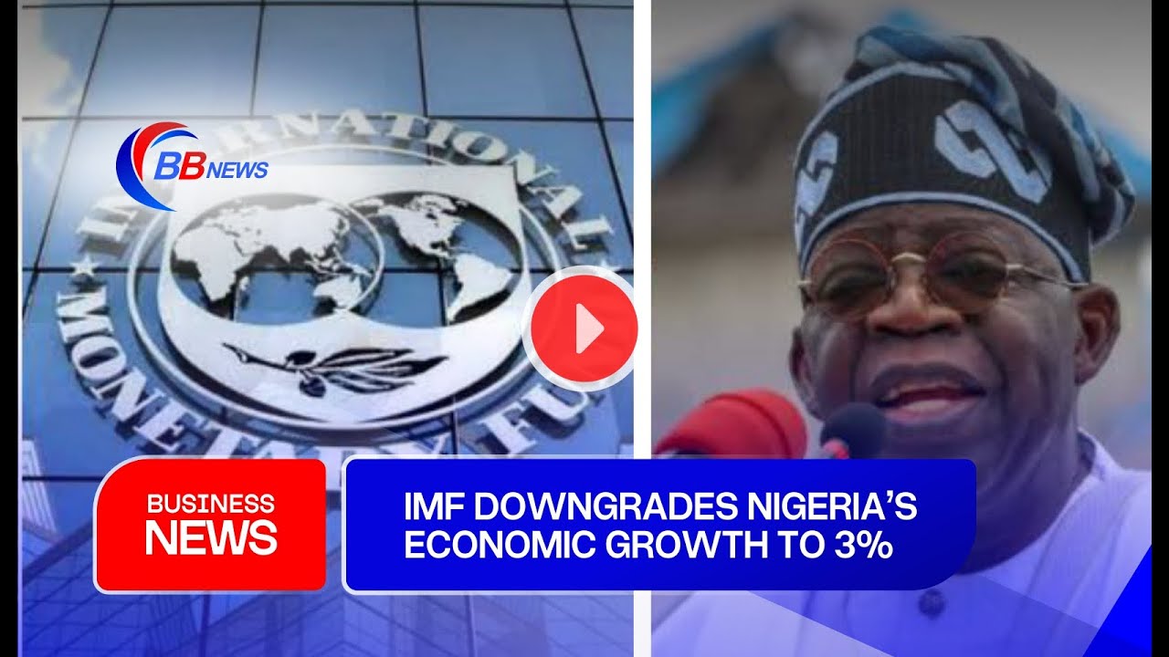 IMF DOWNGRADES NIGERIA’S ECONOMIC GROWTH TO 3% - YouTube