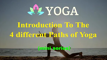The 4 Paths of Yoga explained: Introduction to Karma, Bhakti, Raja, & Jnana Yoga for beginners