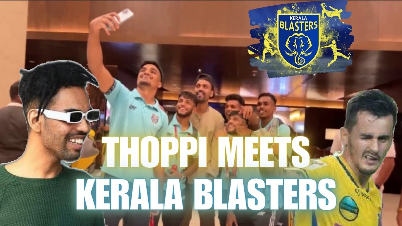 THOPPI KERALA BLASTERS താരങ്ങൾക്കൊപ്പം😍🔥 Mrz Thoppi Adrian Luna