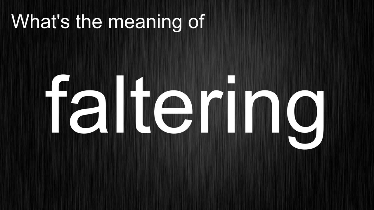 What's the meaning of "faltering", How to pronounce faltering? YouTube