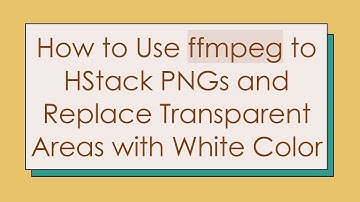 How to Use ffmpeg to HStack PNGs and Replace Transparent Areas with White Color