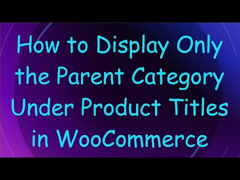 How to Display Only the Parent Category Under Product Titles in WooCommerce