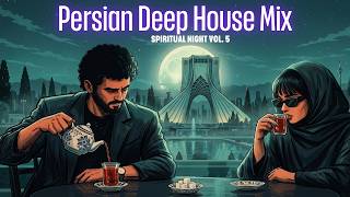 Persian Deep House Mix - Spiritual Night Vol.5