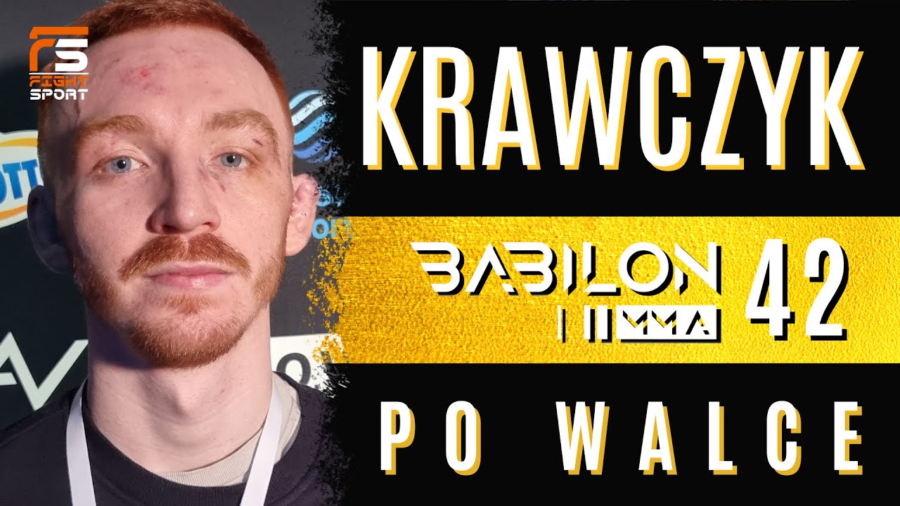 NAJLEPSZE JESZCZE PRZED NAMI! MARCIN KRAWCZYK PO WALCE NA BABILON MMA 42