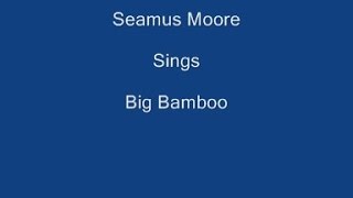 Video thumbnail of "Big Bamboo + On Screen Lyrics ----- Seamus Moore"
