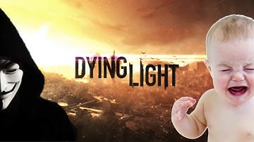 Dying light (Hacker and Moder kicks me offline)