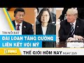 Tin thế giới 23/9 | Sự đe dọa của Trung Quốc thúc đẩy Đài Loan tăng cường liên kết với Mỹ | FBNC