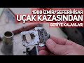 1988 YILINDA İZMİR'DE YAŞANAN UÇAK KAZASINDAN GERİYE KALANLAR!