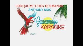 ANTHONY RIOS - POR QUE ME ESTOY QUEMANDO - KARAOKE