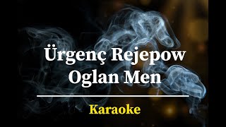 Ürgenç Rejepow - Oglan men