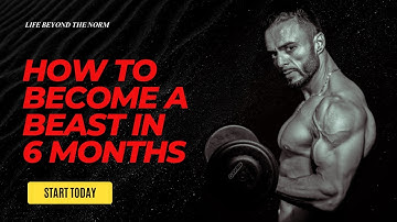 How to become a beast in 6months! 💪
