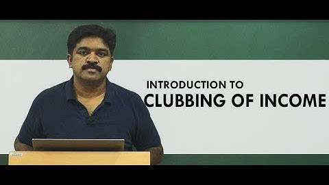 CLUBBING OF INCOME-AN INTRODUCTION | CA IPCC| CA INTER| CMA INTER|B.Com.|M.Com|BBA|MBA