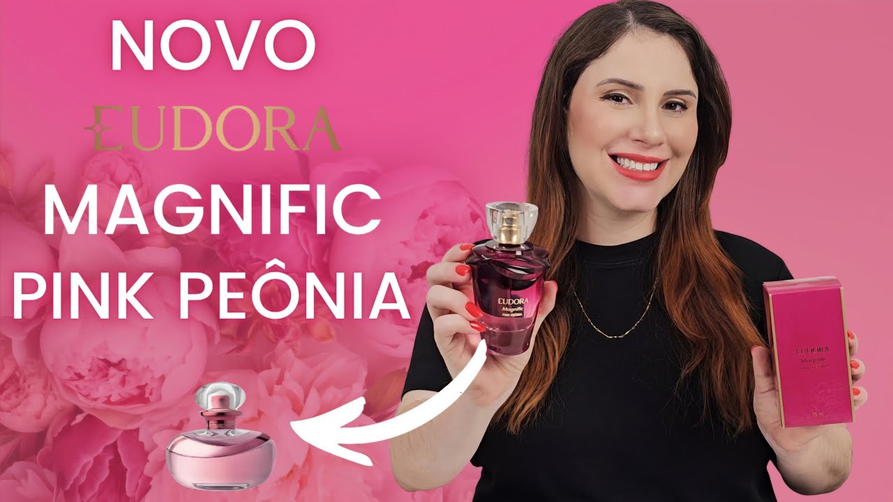 Novo eudora magnific pink peônia perfume floral gourmand resenha completa e comparativo