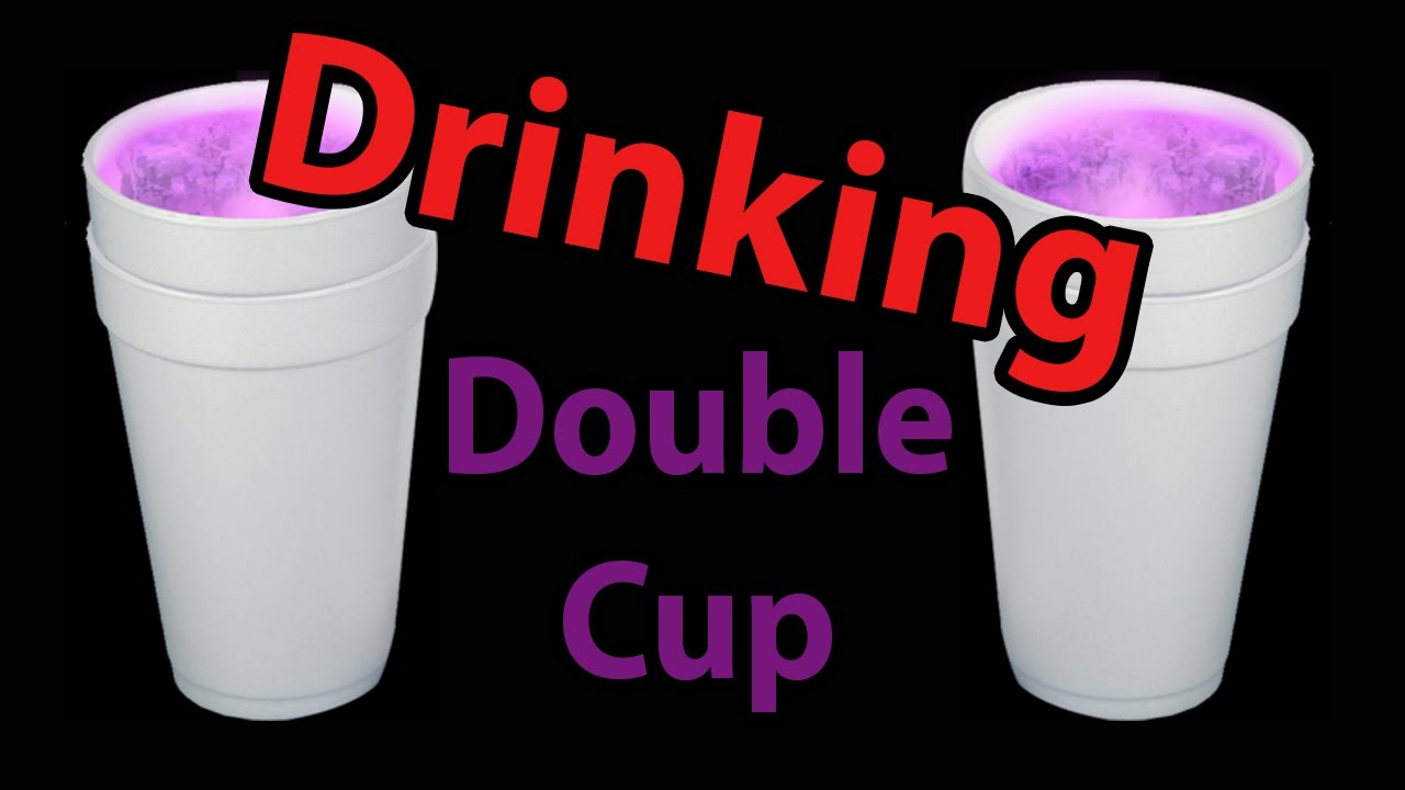 Drinking Double Cup YouTube