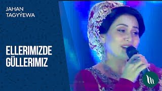 Jahan Tagyýewa - Ellerimizde güllerimiz | 2018 Resimi