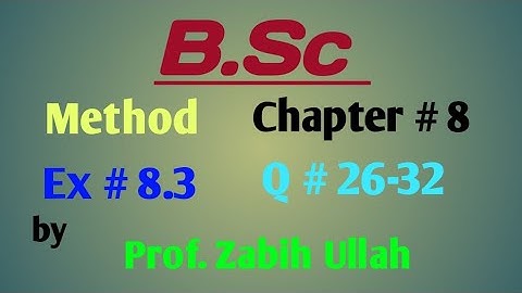 B.Sc Method, Ch#8, Ex#8.3, Q#26-32: Prof. Zabih Ullah