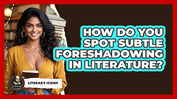 How Do You Spot Subtle Foreshadowing In Literature? - Literary Icons