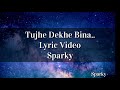 Tujhe dekhe Bina chain kabhi bhi nahi aata lyric video | Tu chalti thi jab aise lyric video | Sparky Mp3 Song