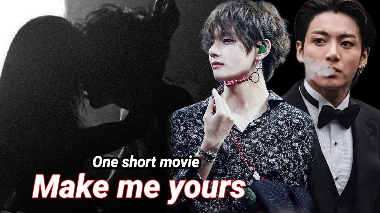 Make me yours 🙈| taekook one short movie 🍿🎥