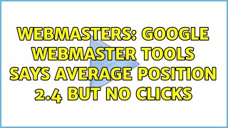 Webmasters: Google Webmaster Tools says average position 2.4 but no clicks Wealth