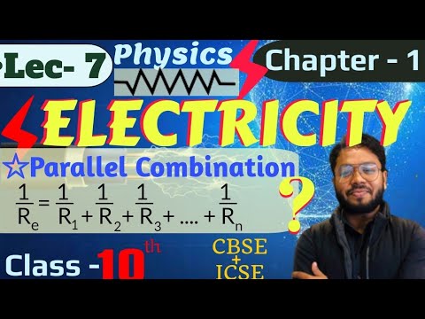 Lec - 7 | ELECTRICITY💥 Derivation of Parallel Combination in Detail💥|Class- 10th -Physics|Chap-1st