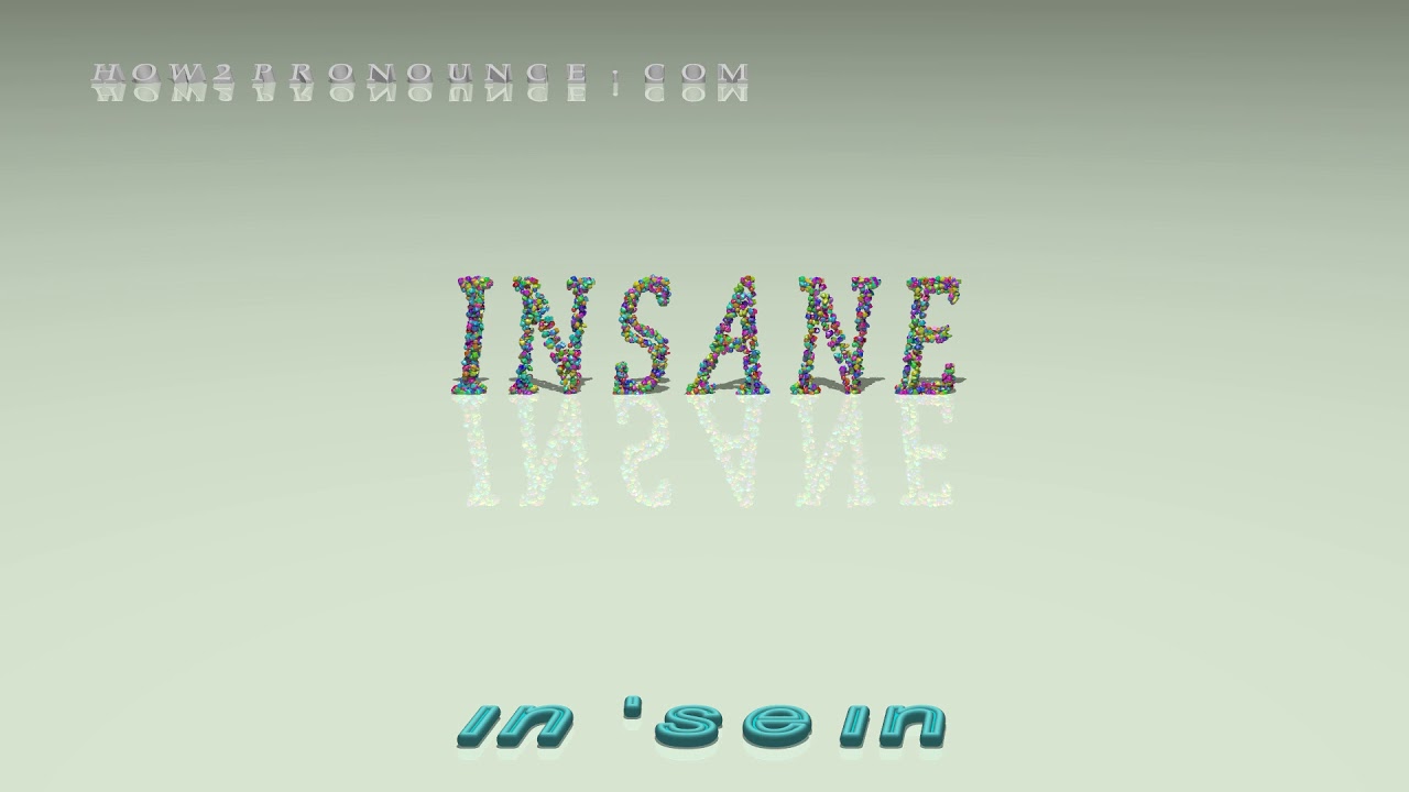 insane - pronunciation + Examples in sentences and phrases