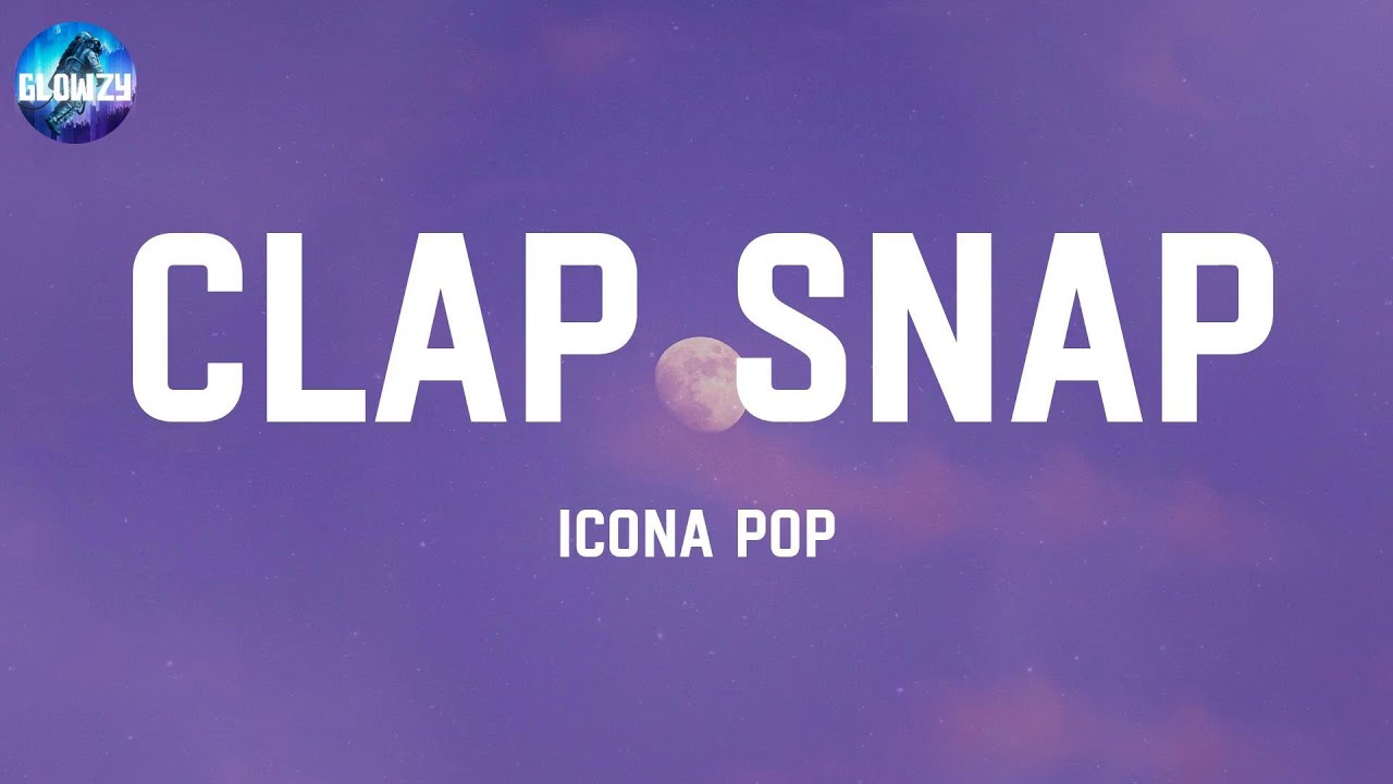 Clap Snap Icona Pop (Lyrics) on) YouTube