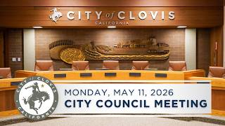 Clovis City Council Meeting - May 11, 2026
