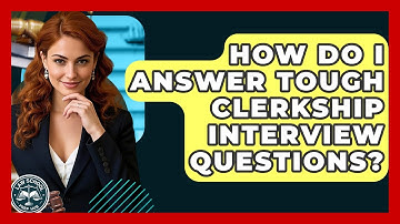 How Do I Answer Tough Clerkship Interview Questions? - Law School Prep Hub