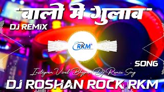 Baalon Mein Gulab Neelkamal Singh Dj Remix Bhojpuri Dj Song 2025 Dj Roshan Rock Rkm