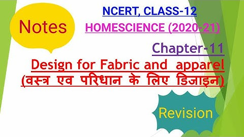 DESIGN FOR FABRIC AND APPAREL || NOTES || REVISION || NCERT_HOMESCIENCE, CLASS-12, CHAPTER-11