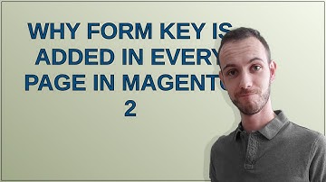 Magento: Why Form Key is added in every page In Magento 2