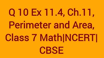 Q 10. Ex. 11.4, Ch. 11, Perimeter and Area, Class 7 Math| NCERT | CBSE |
