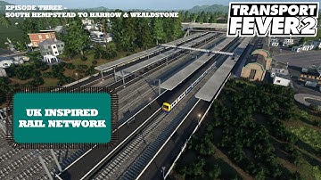 Transport Fever 2 - UK Inspired Rail Network episode Three - On to Harrow and Wealdstone.