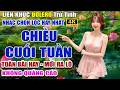 CHIỀU CUỐI TUẦN - LK Nhạc Vàng HAY NHẤT HIỆN NAY - LK Bolero Trữ Tình Tuyển Chọn 2026