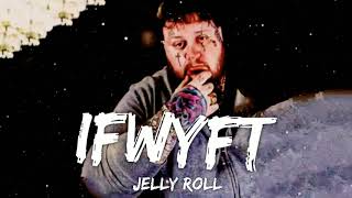 Jelly Roll "IFWYFT" ( Song )