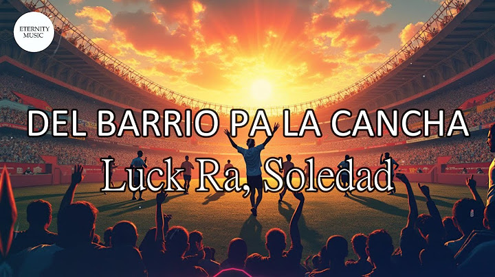 Luck Ra, Soledad - DEL BARRIO PA LA CANCHA (Letra/Lyrics) | Del barrio pa la cancha