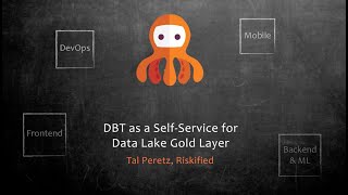 DBT as a Self-Service for Data Lake Gold Layer- Tal Peretz, Data Engineer at Riskified.