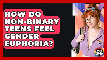 How Do Non-binary Teens Feel Gender Euphoria? - Queer Teens United