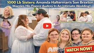 1000-Lb Sisters: Amanda Halterman’s Son Braxton Marries Audrey in Emotional Intimate Wedding 💍