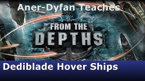 From the Depths: Tutorial: Dediblade Hover Ships