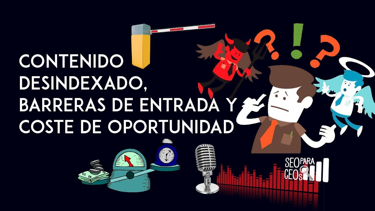 🚦 Podcast #SEOparaCEOs 🚦: Contenido Desindexado, Barreras de Entrada y Coste de Oportunidad