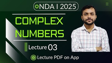 Complex Numbers (Lecture 03) | NDA Maths | NDA 1 2025