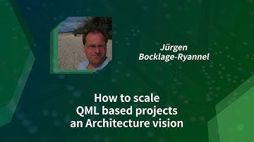 How to scale QML based projects an Architecture vision - Jürgen Bocklage Ryannel (18/11/2020)