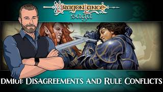 DM101 The DM Mindset: Handling Disagreements and Rule Conflicts | DragonLance Saga