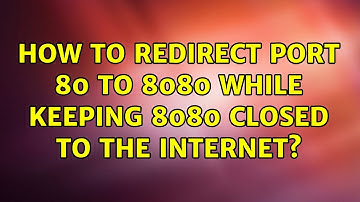 How to redirect port 80 to 8080 while keeping 8080 closed to the Internet? (3 Solutions!!)
