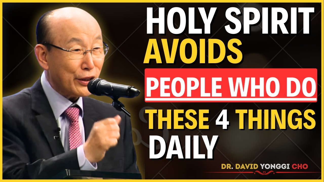 The Holy Spirit Avoids People Who Do These 4 Things Daily - Dr David Yonggi Cho